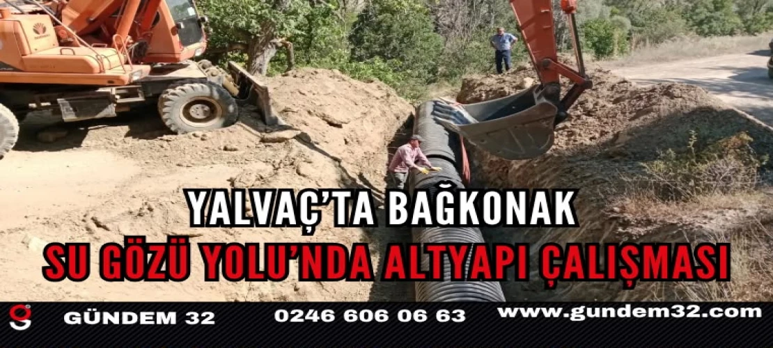 Yalvaç’ta Bağkonak Su Gözü Yolu’nda altyapı çalışması