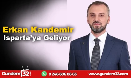 Erkan kandemir ısparta’ya geliyor.