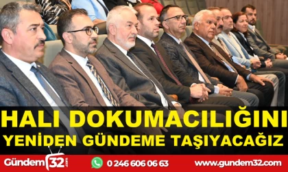 HALI DOKUMACILIĞINI YENİDEN GÜNDEME TAŞIYACAĞIZ