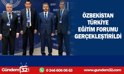 ÖZBEKİSTAN-TÜRKİYE EĞİTİM FORUMU GERÇEKLEŞTİRİLDİ