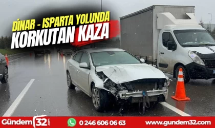 Dinar – Isparta yolunda korkutan kaza
