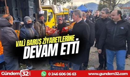 Vali Baruş ziyaretlerine devam etti