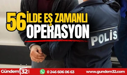 56 ilde eş zamanlı operasyon