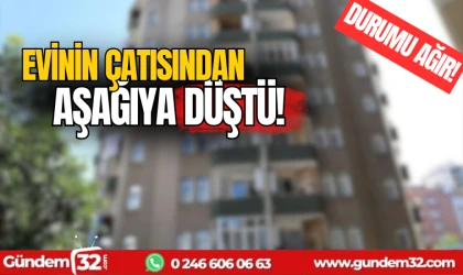 Evinin çatısından aşağıya düştü