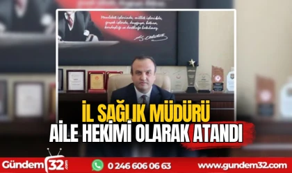 İl sağlık müdürü aile hekimi olarak atandı