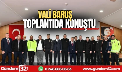Vali Baruş Bilgilendirme toplantısına katıldı