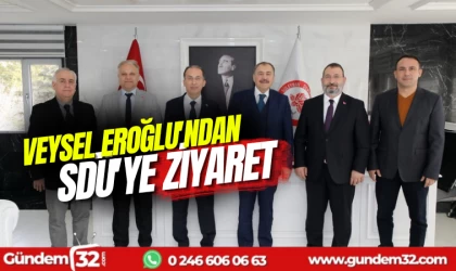 VEYSEL EROĞLU’NDAN SDÜ’YE ZİYARET
