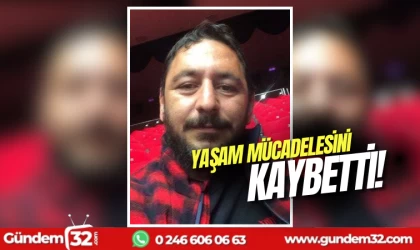 Yaşam mücadelesini kaybetti