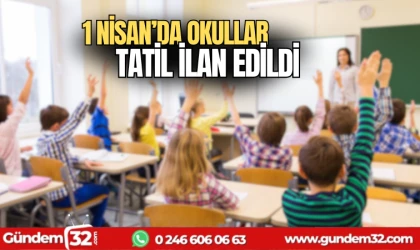 1 Nisan'da okullar tatil edildi
