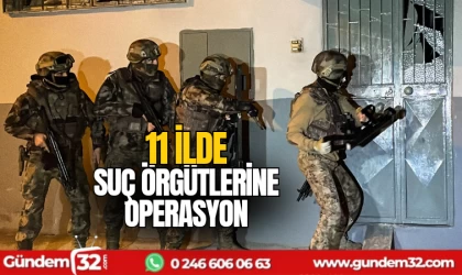 11 ilde suç örgütlerine operasyon