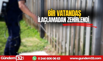 Bahçede ilaçlama yaparken zehirlendi