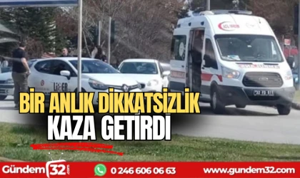 Bir anlık dalgınlık kaza getirdi