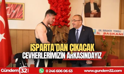 Isparta’dan çıkacak cevherlerimizin arkasındayız