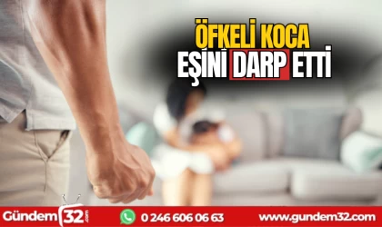 Öfkeli koca eşini darp etti