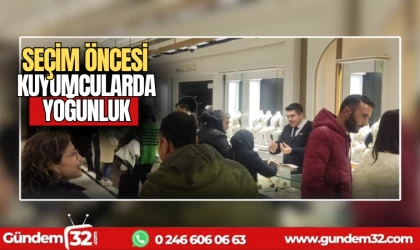 Seçim öncesi kuyumcu yoğunluğu