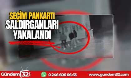 Seçim Pankartı Saldırganları yakalandı