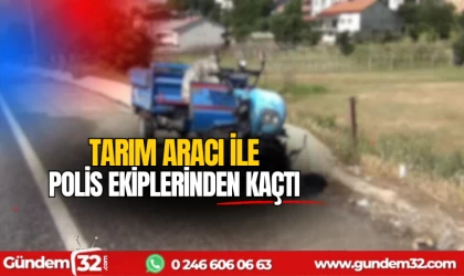 Tarım aracıyla polisten kaçtı