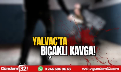 Yalvaç'ta bıçaklı kavga