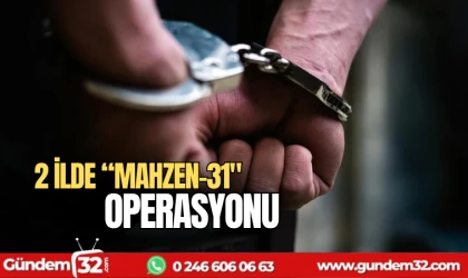 2 ilde Mahzen-31 operasyonu
