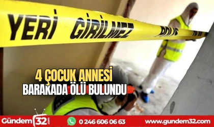 4 çocuk annesi barakada ölü bulundu