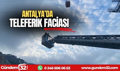 Antalya'da teleferik faciası