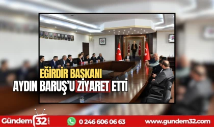 Eğirdir Başkanı Aydın Baruş'u ziyaret etti
