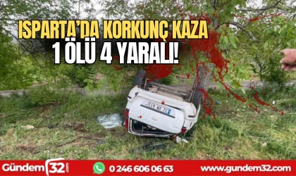 Isparta'da korkunç kaza: 1 ölü, 4 yaralı