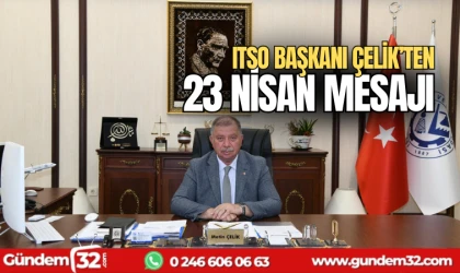 ITSO Başkanı Çelik'ten 23 Nisan mesajı
