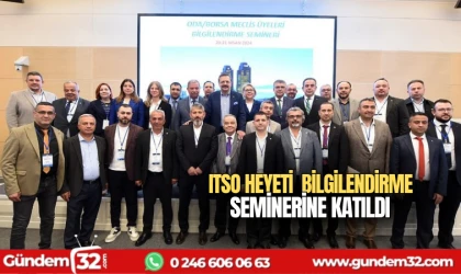 ITSO Heyeti Bilgilendirme Seminerine katıldı