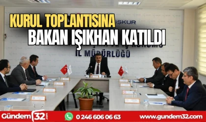 Kurul toplantısına Bakan Işıkhan katıldı