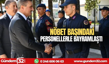 Nöbet başındaki personellerle bayramlaştı