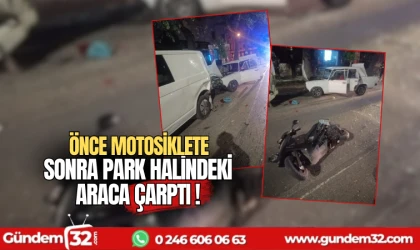 Önce motosiklete sonra park halindeki araca çarptı