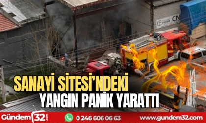 Sanayi Sitesi'ndeki yangın panik yarattı