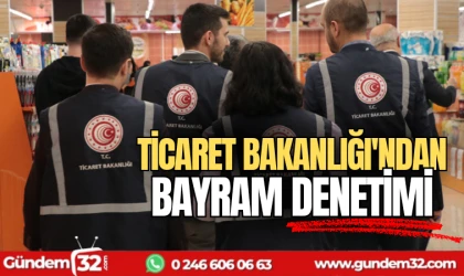 Ticaret Bakanlığı'ndan Bayram denetimi