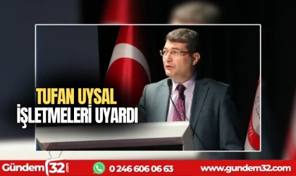 Tufan Uysal işletmeleri uyardı