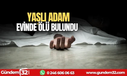 Yaşlı adam evinde ölü bulundu