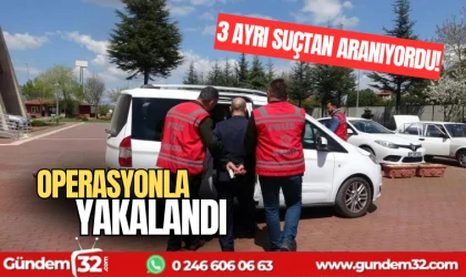 3 ayrı suçtan aranan zanlı operasyonla yakalandı
