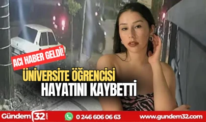 Acı haber geldi! Üniversite Öğrencisi hayatını kaybetti