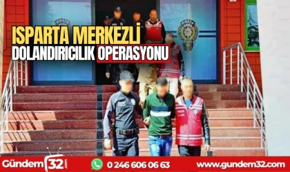Isparta merkezli dolandırıcılık operasyonu