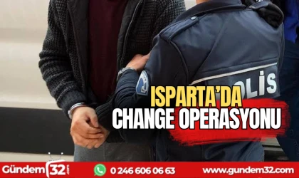 Isparta'da 'change' operasyonu