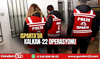 Isparta'da Kalkan-22 operasyonu