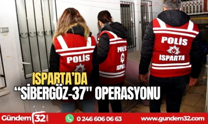 Isparta'da "sibergöz-37" operasyonu