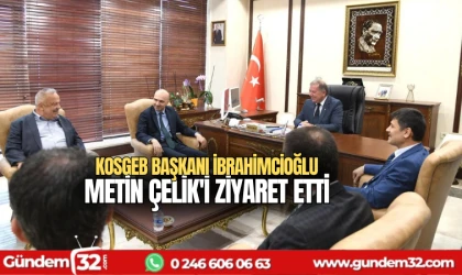 KOSGEB Başkanı İbrahimcioğlu Metin Çelik'i ziyaret etti