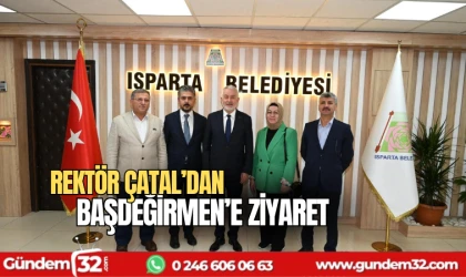 Rektör Çatal'dan Şükrü Başdeğirmen'e ziyaret