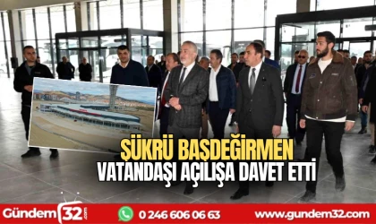 Şükrü Başdeğirmen vatandaşı açılışa davet etti
