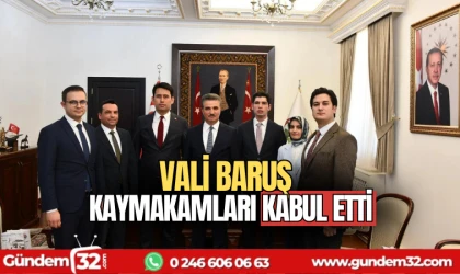 Vali Baruş Kaymakamları kabul etti