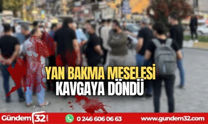 Yan bakma meselesi kavgaya döndü