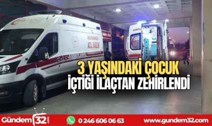 3 yaşındaki çocuk içtiği ilaçtan zehirlendi