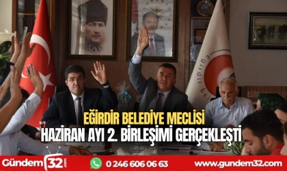 Eğirdir Belediye Meclisi Haziran Ayı 2. Birleşimi Gerçekleşti