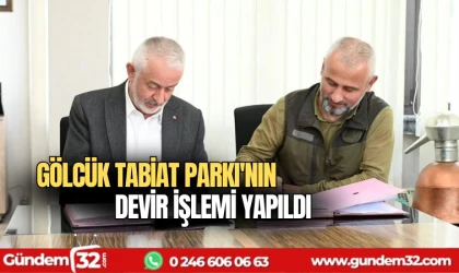 Gölcük Tabiat Parkı'nın devir işlemi yapıldı